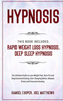 Hypnosis: This Book Includes: Rapid Weight Loss Hypnosis, Deep Sleep Hypnosis: The Ultimate Guide to Lose Weight Fast, Burn Fat and Stop Emotional Eating. Sta