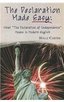The Declaration Made Easy: What the Declaration of Independence Means in Modern English