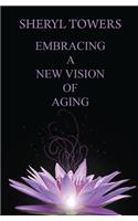 Embracing a New Vision of Aging