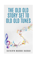 Old Old Story Set to Old Old Tunes