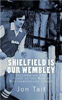 Shielfield is our Wembley