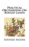 Practical Orcharding On Rough Lands