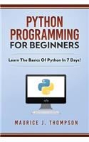 Python Programming For Beginners - Learn The Basics Of Python In 7 Days!