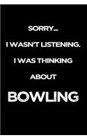 Sorry I Wasn't Listening. I Was Thinking about Bowling