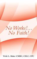 No Works!...No Faith!