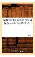 Nouveau Tableau de Paris Au XIXe Siècle. Tome 1 (Éd.1834-1835): (Litterature)