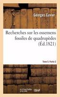 Recherches Sur Les Ossemens Fossiles de Quadrupèdes. Tome 5. Partie 2