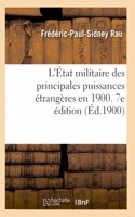 L'État Militaire Des Principales Puissances Étrangères En 1900. 7e Édition