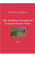 Matthäus-Evangelium in prophetischer Schau - Teil I