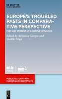 Europe's Troubled Pasts in Comparative Perspective: Past and Present of a Complex Relation