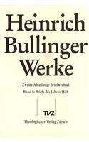 Heinrich Bullinger. Werke: 2. Abteilung: Briefwechsel. Band 8: Briefe Des Jahres 1538