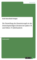 Darstellung des Kanarienvogels in der deutschsprachigen Literatur des späten 18. und frühen 19. Jahrhunderts