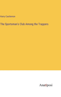 Sportsman's Club Among the Trappers