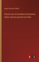 Discorsi sacri ed accademici dissertazioni, lettere, istruzioni pastorali ed omelie