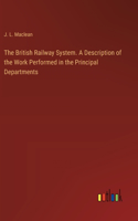 British Railway System. A Description of the Work Performed in the Principal Departments