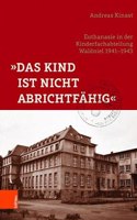 Das Kind Ist Nicht Abrichtfahig: Euthanasie in Der Kinderfachabteilung Waldniel 1941-1943