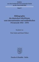 Bibliographie Des Deutschen Schrifttums Zum Internationalen Und Auslandischen Privatrecht 1945 - 1970