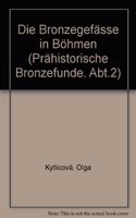 Die Bronzegefasse in Bohmen. Die Bronzegefasse in Mahren