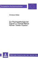 Zur Psychopathologie Der Figuren in Thomas Manns Roman «Doktor Faustus»: (1267 Europaeische Hochschulschriften / European University Studie)