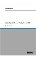 Institution, Ziele und Strategien des IMF