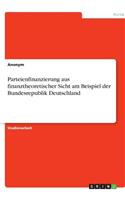 Parteienfinanzierung aus finanztheoretischer Sicht am Beispiel der Bundesrepublik Deutschland