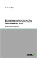 Die Beziehungen zwischen Rom und dem Sāsānidenreich unter der Regierungszeit Diokletians 285-305 n. Chr.
