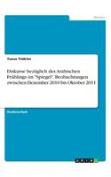 Diskurse bezüglich des Arabischen Frühlings im Spiegel. Beobachtungen zwischen Dezember 2010 bis Oktober 2011