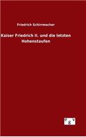 Kaiser Friedrich II. und die letzten Hohenstaufen: (German)