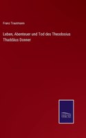 Leben, Abenteuer und Tod des Theodosius Thaddäus Donner