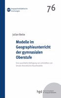 Modelle im Geographieunterricht der gymnasialen Oberstufe: Eine quantitative Befragung von Lehrkräften zum Einsatz theoretischer Raummodelle