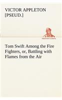 Tom Swift Among the Fire Fighters, or, Battling with Flames from the Air