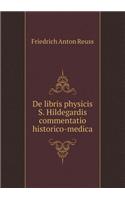 de Libris Physicis S. Hildegardis Commentatio Historico-Medica