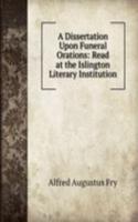 Dissertation Upon Funeral Orations: Read at the Islington Literary Institution