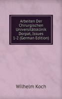 Arbeiten Der Chirurgischen Universitatsklinik Dorpat, Issues 1-2 (German Edition)