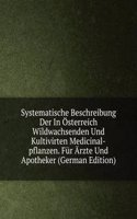 Systematische Beschreibung Der In Osterreich Wildwachsenden Und Kultivirten Medicinal-pflanzen. Fur Arzte Und Apotheker (German Edition)