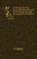 La Tactique Des Trois Armes: Principles Generaux D'Une Tactique Rationelle De Combat (French Edition)