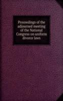 Proceedings of the adjourned meeting of the National Congress on uniform divorce laws