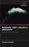 Dylematy ciala i umyslu w aktorstwie