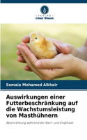 Auswirkungen einer Futterbeschränkung auf die Wachstumsleistung von Masthühnern