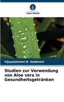 Studien zur Verwendung von Aloe vera in Gesundheitsgetränken