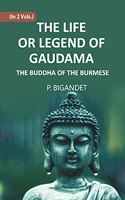 THE LIFE OR LEGEND OF GAUDAMA THE BUDDHA OF THE BURMESE, Vol - 1