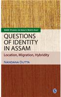 Questions of Identity in Assam: Location, Migration, Hybridity(SAGE Studies on India's North East)