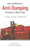 Uses and Misuses of Anti-dumping Provisions in World Trade