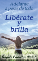 Adelante a pesar de todo: Libérate y brilla