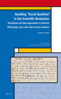 Handling "Occult Qualities" in the Scientific Revolution: Disciplines and New Approaches to Natural Philosophy, from John Dee to Isaac Newton(37 Medieval and Early Modern Philosophy and Science)