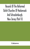 Records Of The Reformed Dutch Churches Of Hackensack And Schraalenburgh, New Jersey (Part Ii)