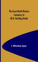 Great North-Western Conspiracy in All Its Startling Details