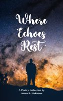 Where Echoes Rest -A Journey of 21 Interwoven Poems