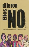 Ellos dijeron no / They Said No: Historias De Heroica Desobediencia / Heroic Acts of Civil Disobedience