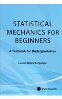 Statistical Mechanics for Beginners: A Textbook for Undergraduates